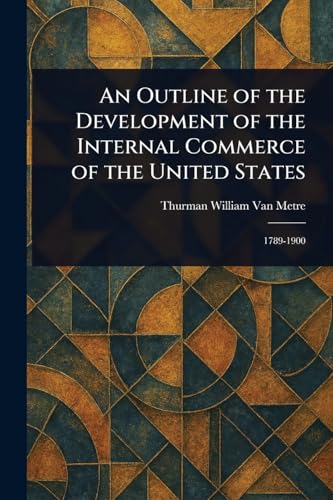 An Outline of the Development of the Internal Commerce of the United States