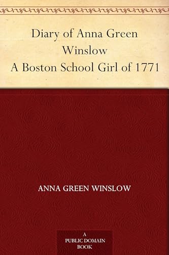 Diary of Anna Green Winslow, a Boston School Girl of 1771