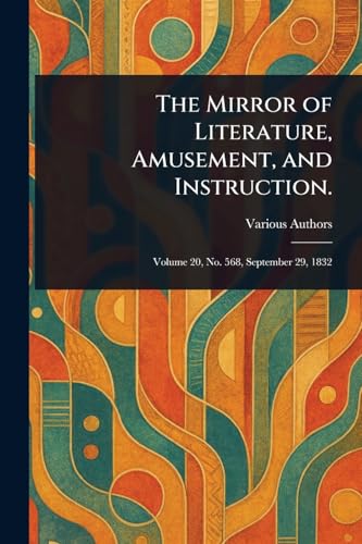 The Mirror of Literature, Amusement, and Instruction.