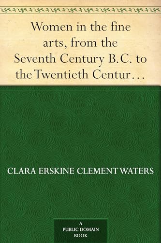 Women in the Fine Arts, From the Seventh Century B.C. to the Twentieth Century A.D.
