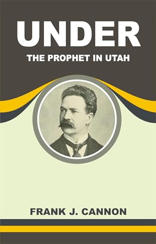 Under the Prophet in Utah; the National Menace of a Political Priestcraft