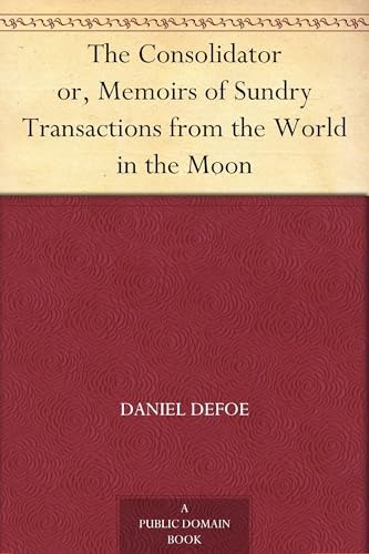 The Consolidator; or, Memoirs of Sundry Transactions From the World in the Moon