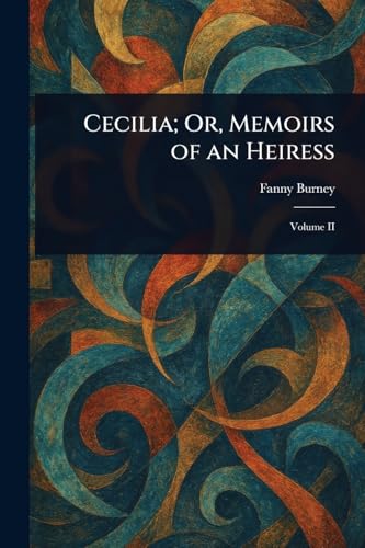 Cecilia; Or, Memoirs of an Heiress