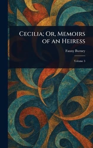 Cecilia; Or, Memoirs of an Heiress