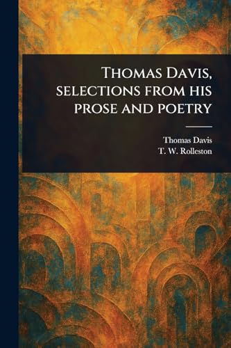 Thomas Davis, Selections From His Prose and Poetry