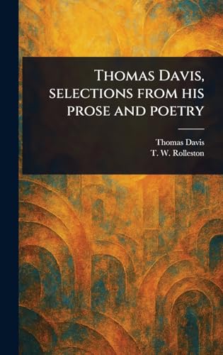 Thomas Davis, Selections From His Prose and Poetry