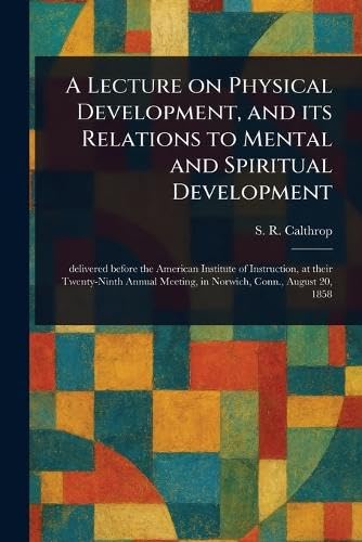 A Lecture on Physical Development, and Its Relations to Mental and Spiritual Development