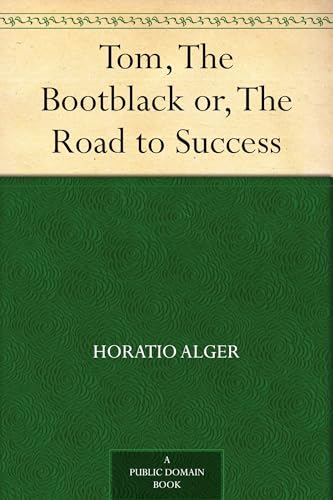 Tom, The Bootblack; or, The Road to Success