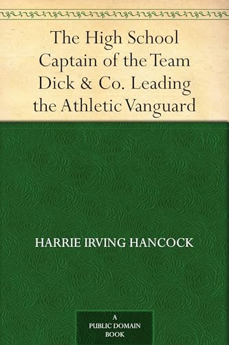 The High School Captain of the Team; or, Dick & Co. Leading the Athletic Vanguard