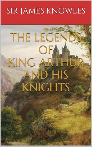 The Legends of King Arthur and His Knights
