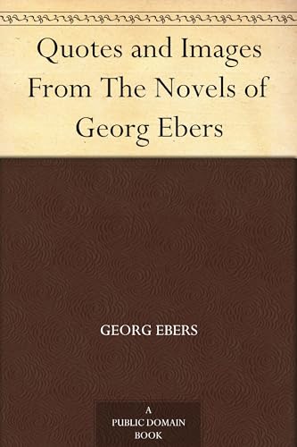 Quotes and Images From The Novels of Georg Ebers