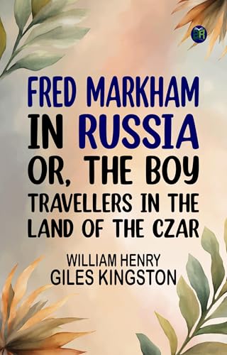 Fred Markham in Russia; Or, The Boy Travellers in the Land of the Czar