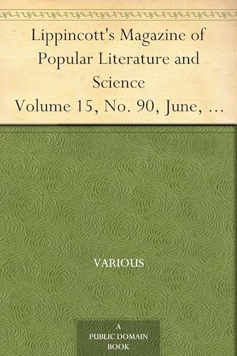 Lippincott's Magazine of Popular Literature and Science, Volume 15, No. 90, June, 1875