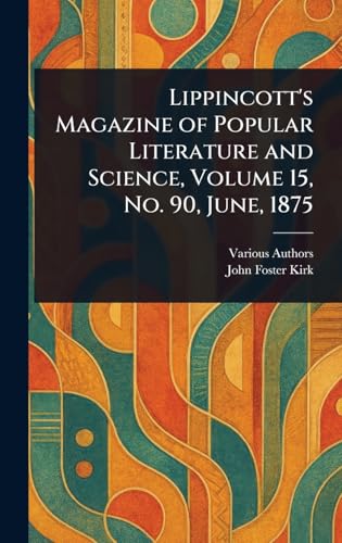 Lippincott's Magazine of Popular Literature and Science, Volume 15, No. 90, June, 1875