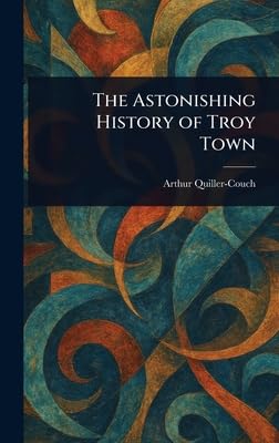 The Astonishing History of Troy Town
