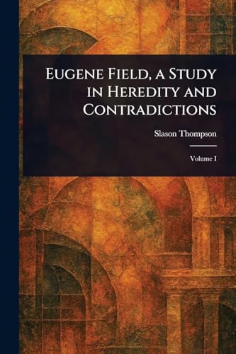 Eugene Field, a Study in Heredity and Contradictions
