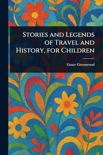Stories and Legends of Travel and History, for Children
