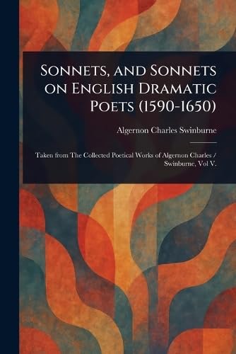 Sonnets, and Sonnets on English Dramatic Poets (1590-1650)