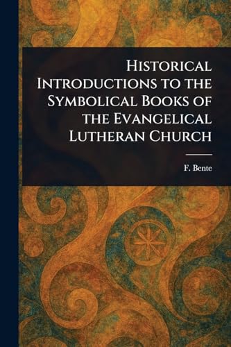 Historical Introductions to the Symbolical Books of the Evangelical Lutheran Church