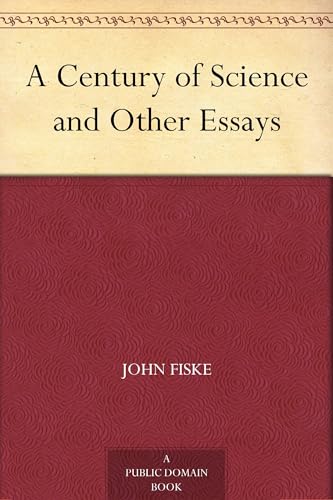 A Century of Science, and Other Essays