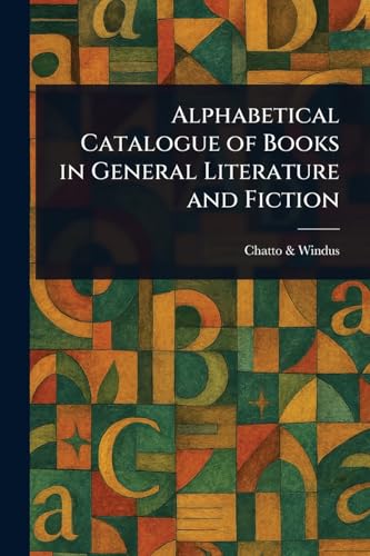Alphabetical Catalogue of Books in General Literature and Fiction
