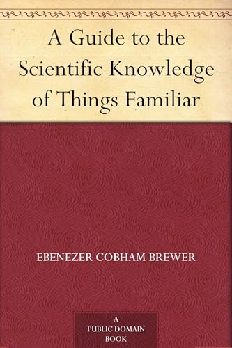 A GUIDE TO THE SCIENTIFIC KNOWLEDGE OF THINGS FAMILIAR