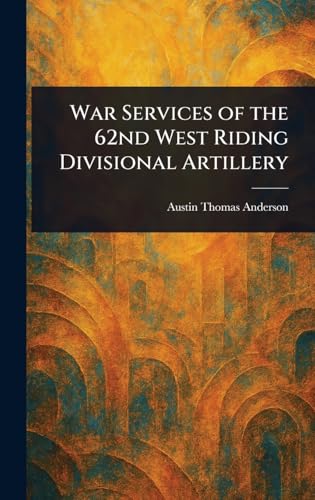 War Services of the 62nd West Riding Divisional Artillery