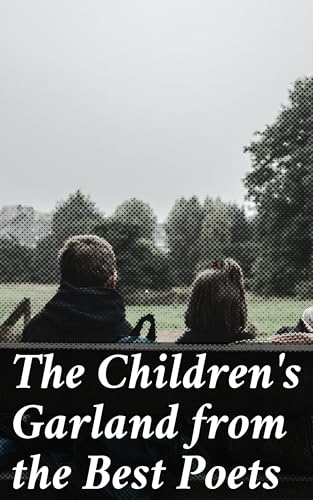 The Children's Garland From the Best Poets