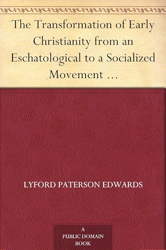 The Transformation of Early Christianity From an Eschatological to a Socialized Movement