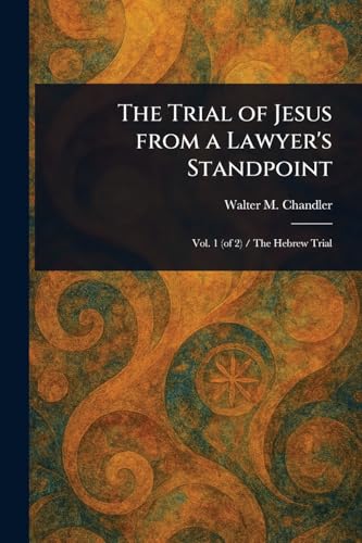 The Trial of Jesus From a Lawyer's Standpoint