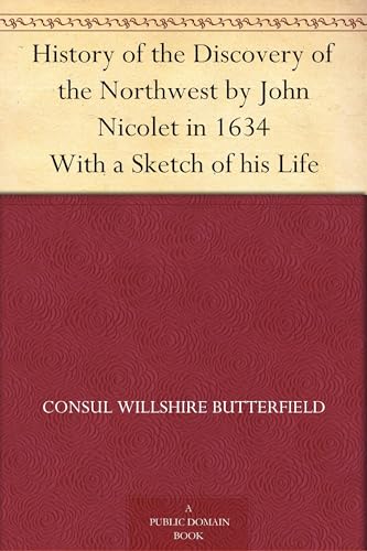 History of the Discovery of the Northwest by John Nicolet in 1634