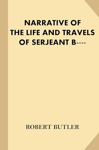 Narrative of the Life and Travels of Serjeant B--
