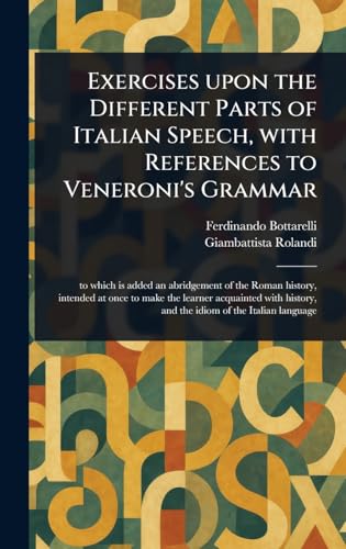 Exercises Upon the Different Parts of Italian Speech, With References to Veneroni's Grammar