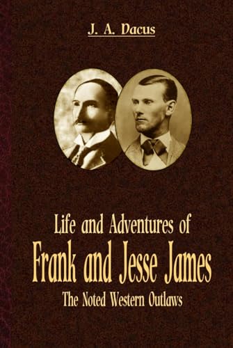 Life and Adventures of Frank and Jesse James, the Noted Western Outlaws