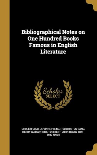 Bibliographical Notes on One Hundred Books Famous in English Literature