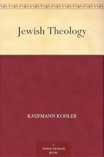 Jewish Theology, Systematically and Historically Considered