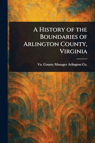 A History of the Boundaries of Arlington County, Virginia