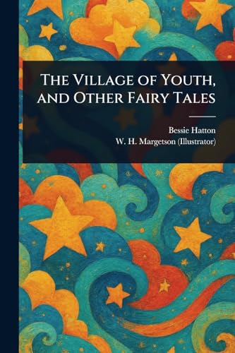 The Village of Youth, and Other Fairy Tales