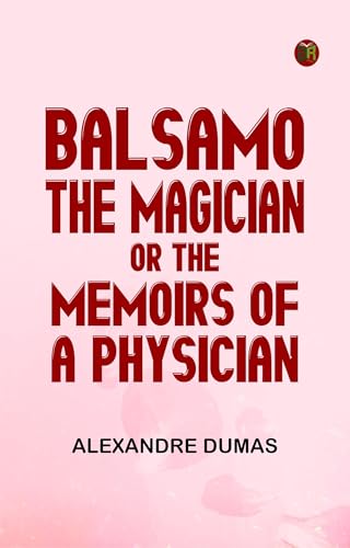 Balsamo, the Magician; or, the Memoirs of a Physician