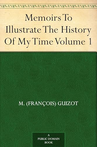 Memoirs to Illustrate the History of My Time, Volume 1