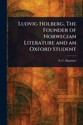 Ludvig Holberg, The Founder of Norwegian Literature and an Oxford Student