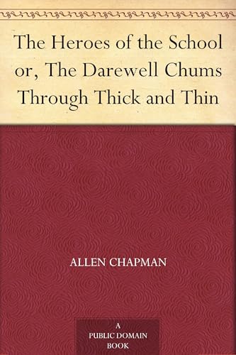 The Heroes of the School; or, The Darewell Chums Through Thick and Thin