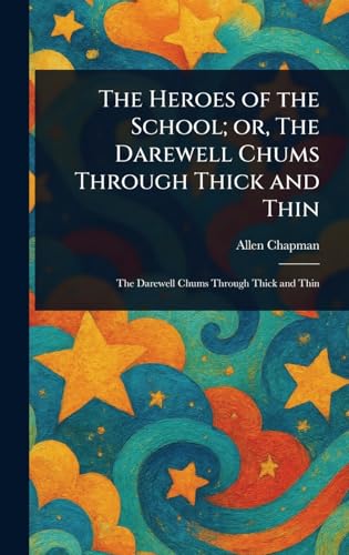 The Heroes of the School; or, The Darewell Chums Through Thick and Thin