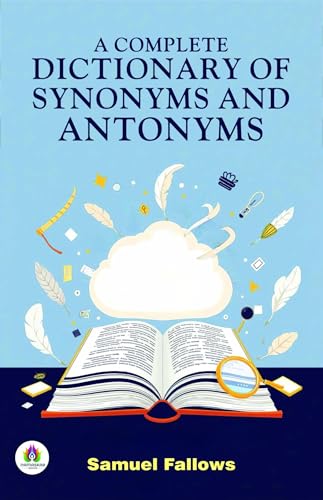 A Complete Dictionary of Synonyms and Antonyms