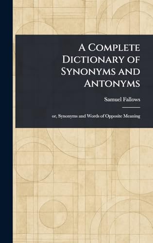 A Complete Dictionary of Synonyms and Antonyms