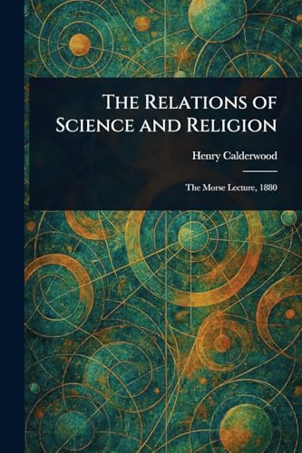 The Relations of Science and Religion