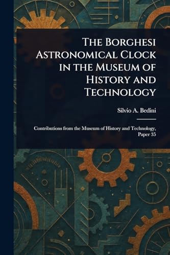 The Borghesi Astronomical Clock in the Museum of History and Technology
