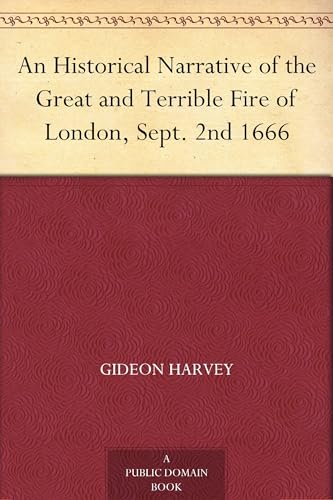 An Historical Narrative of the Great and Terrible Fire of London, Sept. 2nd 1666