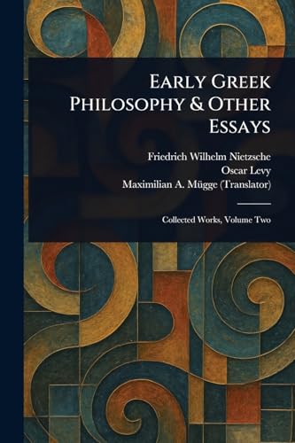 Early Greek Philosophy & Other Essays