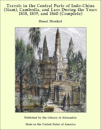Travels in the Central Parts of Indo-China (Siam), Cambodia, and Laos